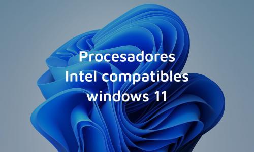 Procesadores intel compatibles con Windows 11